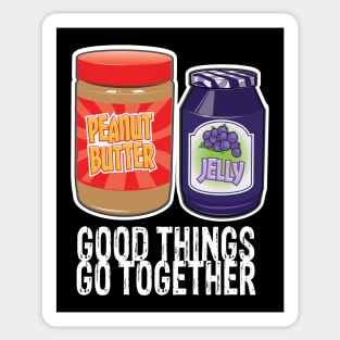 Good Things Go Together Like PB&J Sticker